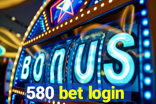 580 bet login