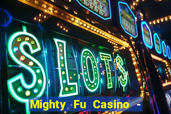 Mighty Fu Casino - Slots Game