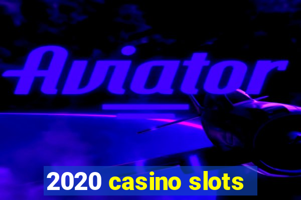 2020 casino slots