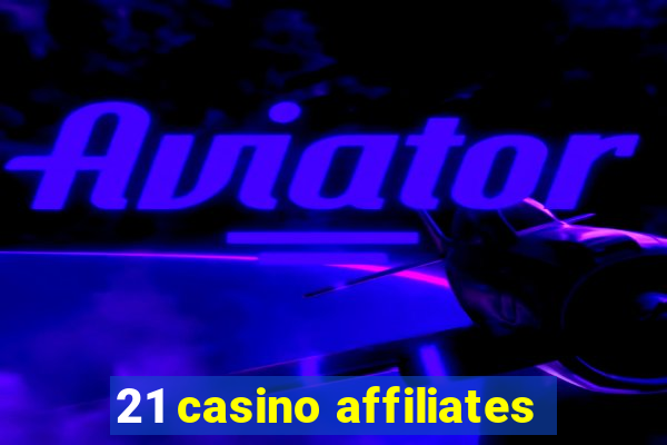 21 casino affiliates