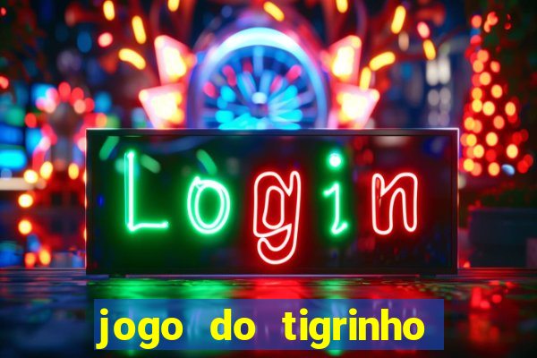 jogo do tigrinho plataforma confiável