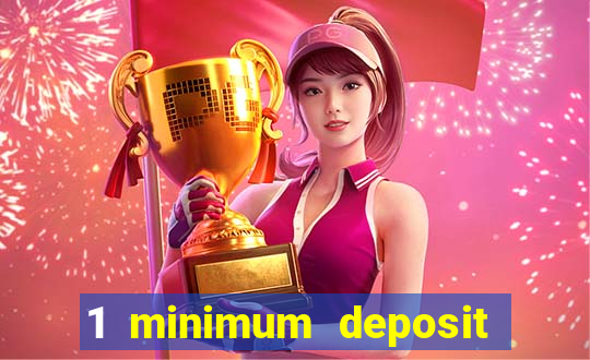 1 minimum deposit online casino