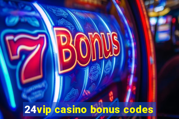 24vip casino bonus codes