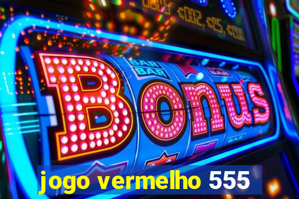 jogo vermelho 555