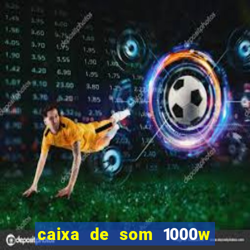 caixa de som 1000w casas bahia