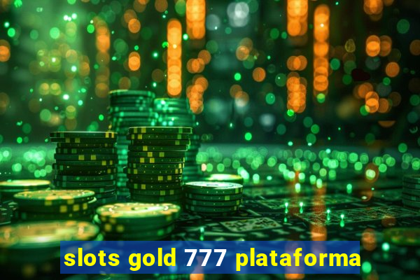 slots gold 777 plataforma