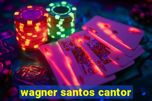 wagner santos cantor