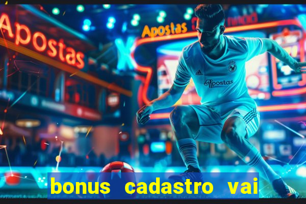 bonus cadastro vai de bet