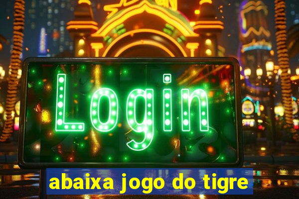 abaixa jogo do tigre