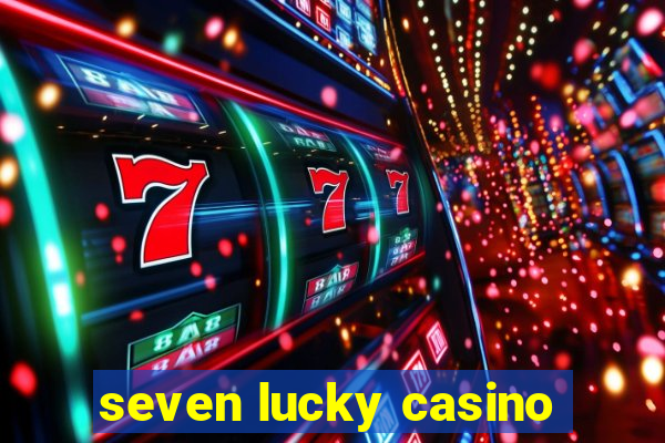 seven lucky casino