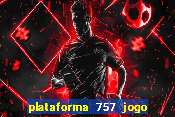 plataforma 757 jogo é confiável