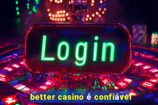 better casino é confiável