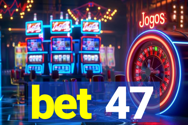 bet 47