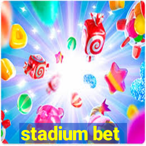 stadium bet