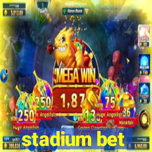 stadium bet