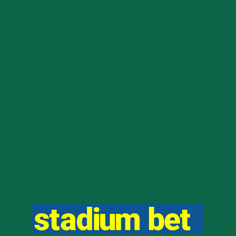 stadium bet