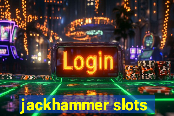 jackhammer slots