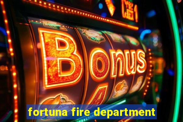 fortuna fire department