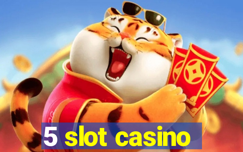 5 slot casino