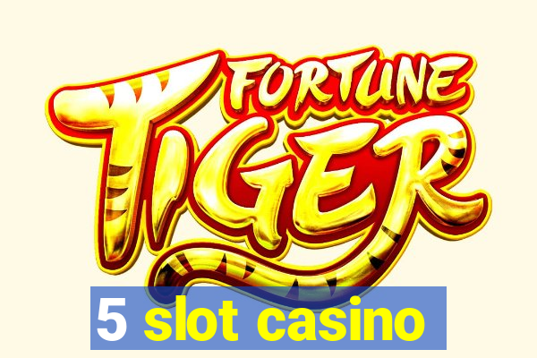 5 slot casino