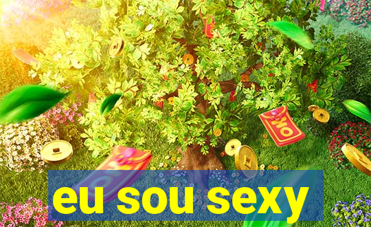 eu sou sexy