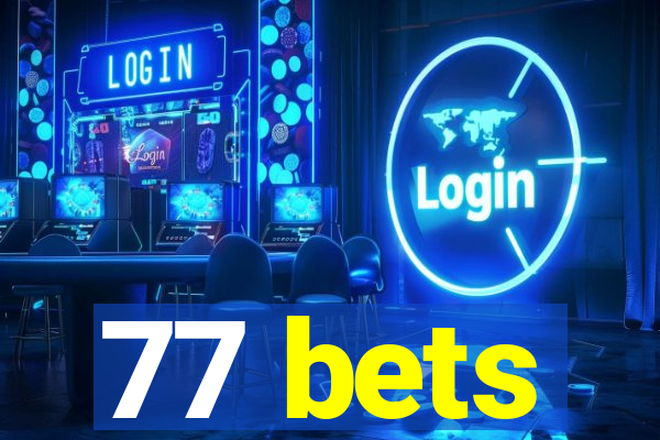 77 bets