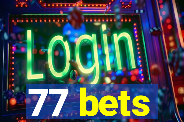 77 bets