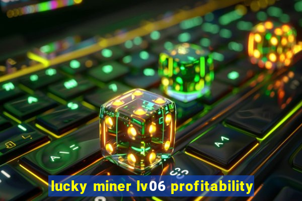 lucky miner lv06 profitability