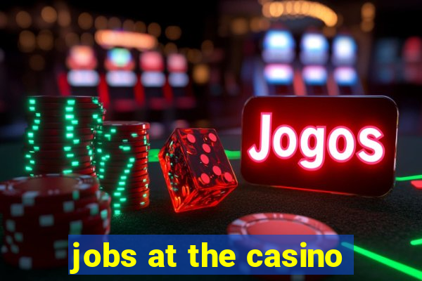 jobs at the casino