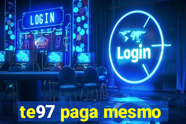 te97 paga mesmo