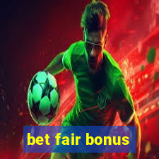 bet fair bonus