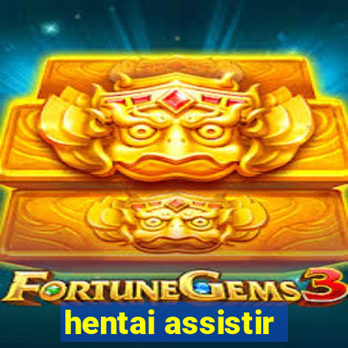 hentai assistir