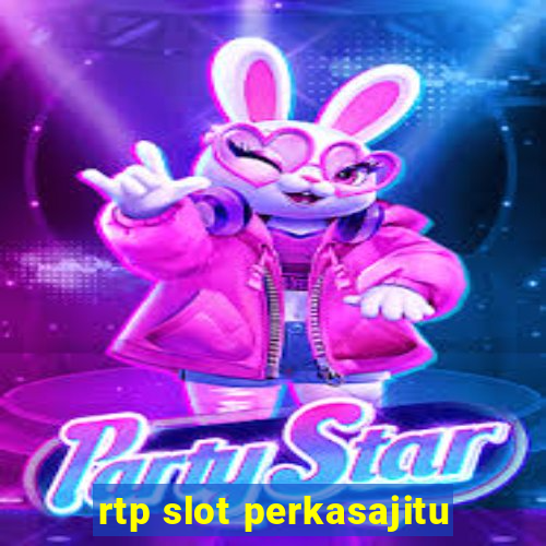 rtp slot perkasajitu