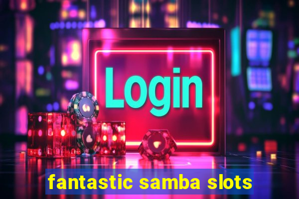 fantastic samba slots