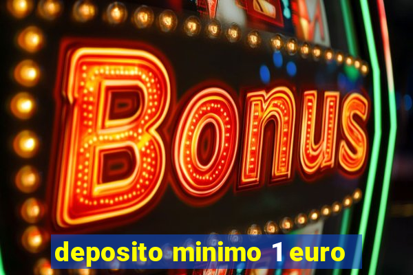 deposito minimo 1 euro