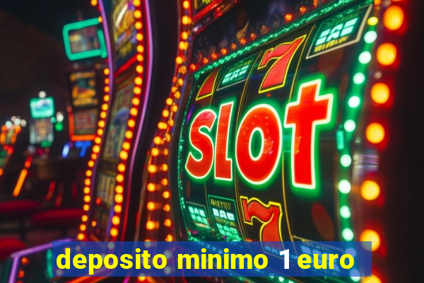 deposito minimo 1 euro