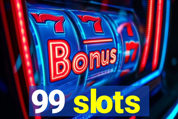 99 slots