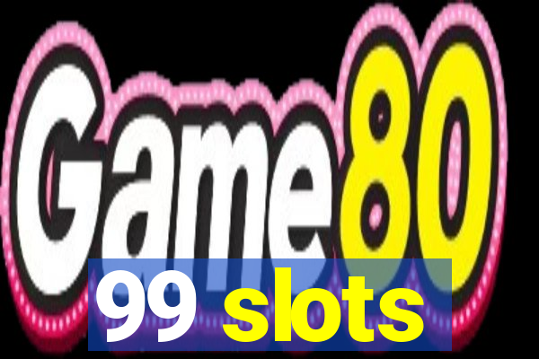 99 slots