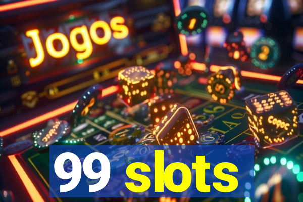 99 slots