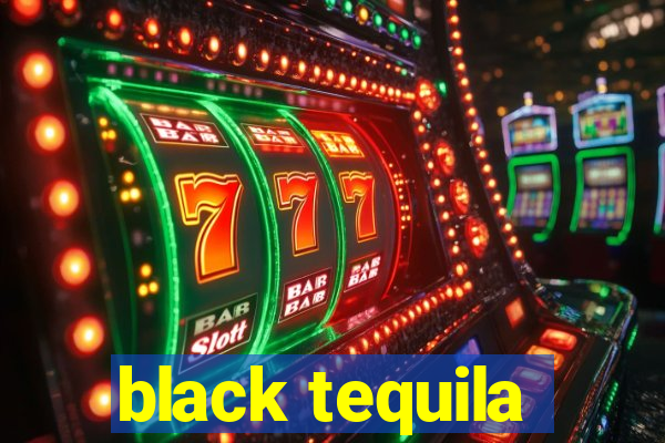 black tequila