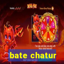 bate chatur