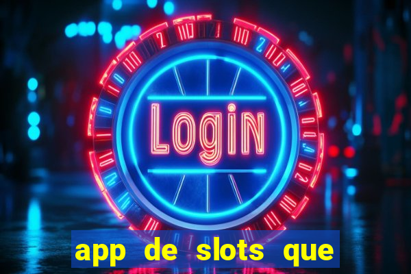 app de slots que pagam dinheiro de verdade