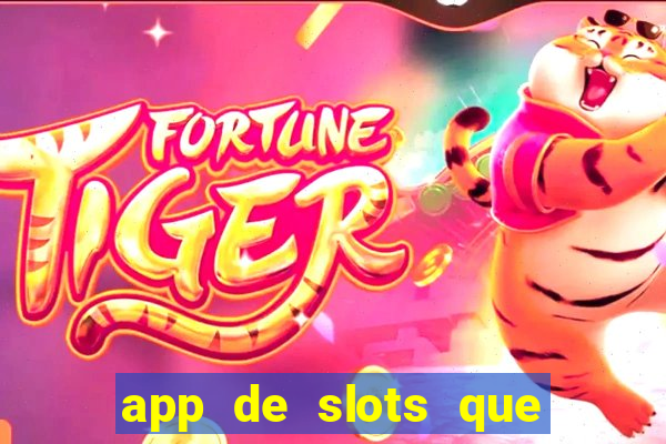 app de slots que pagam dinheiro de verdade