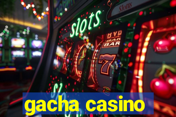 gacha casino