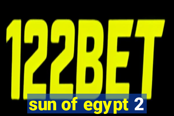 sun of egypt 2