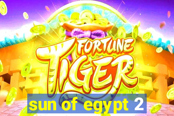 sun of egypt 2