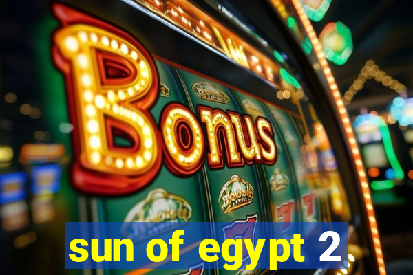 sun of egypt 2