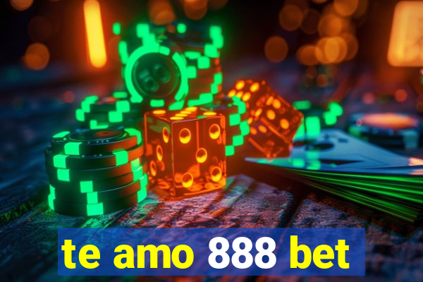 te amo 888 bet