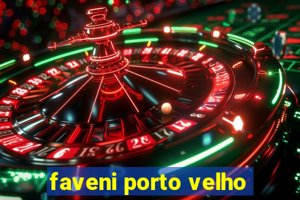 faveni porto velho