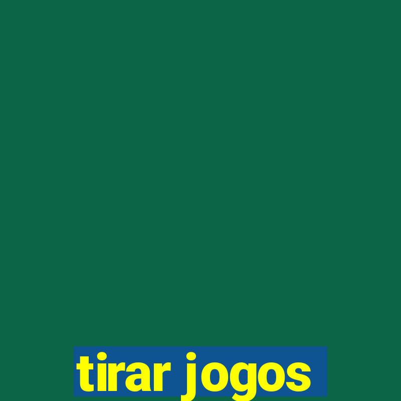 tirar jogos